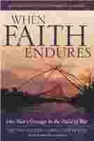 When Faith Endures: One Man's Courage in the Midst of War