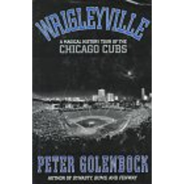 Wrigleyville: A Magical History Tour of the Chicago Cubs