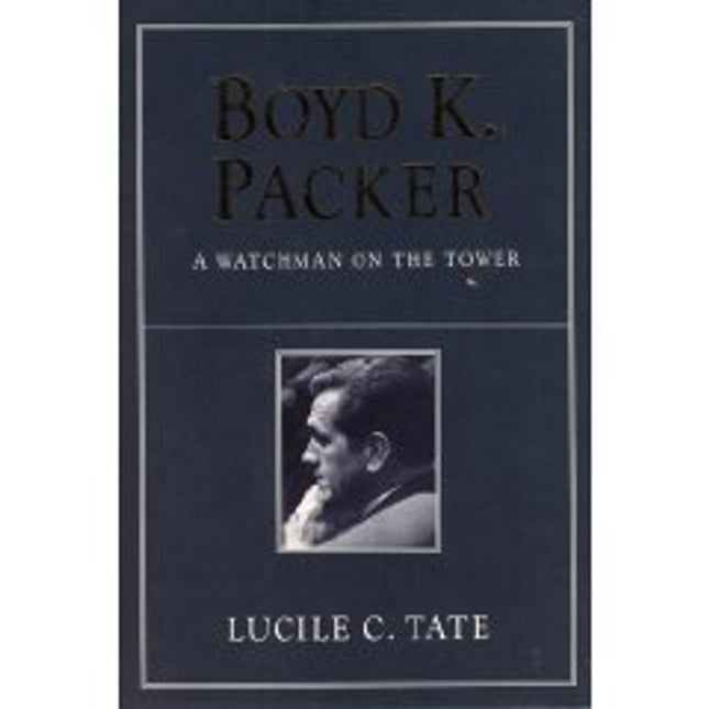 Boyd K. Packer: A Watchman on the Tower