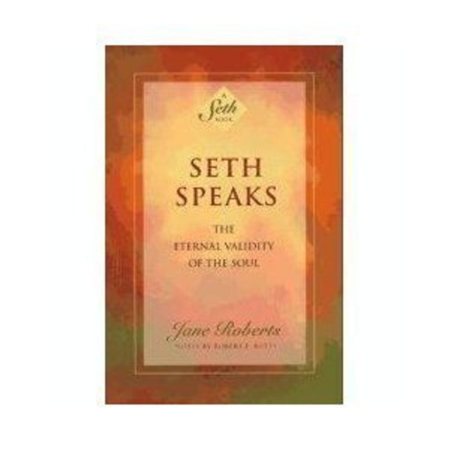 Seth Speaks: The Eternal Validity of the Soul