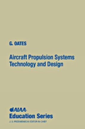 Aircraft Propulsion Systems Technology and Design (AIAA Education Series)
