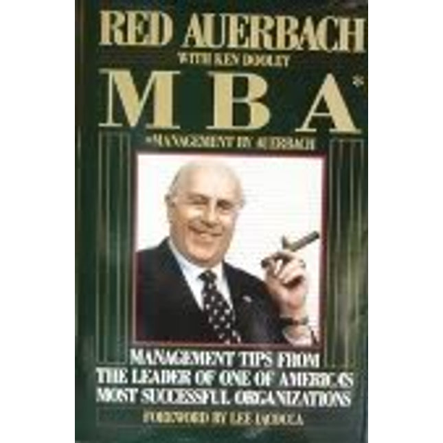 MBA: Management by Red Auerbach: Management Tips from the Leader of One of America's Most Successful Organizations