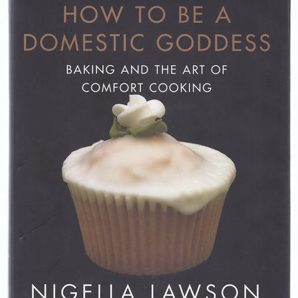 How to Be a Domestic Goddess: Baking and the Art of Comfort Cooking