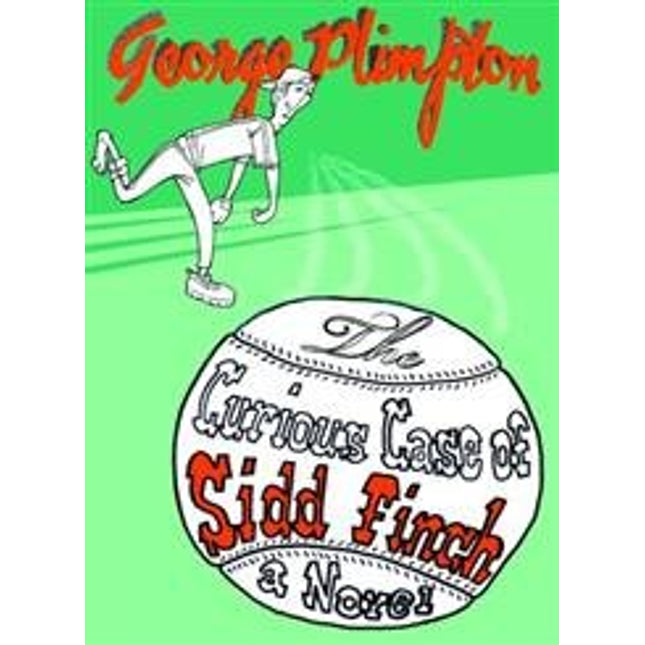 The Curious Case of Sidd Finch: A Novel