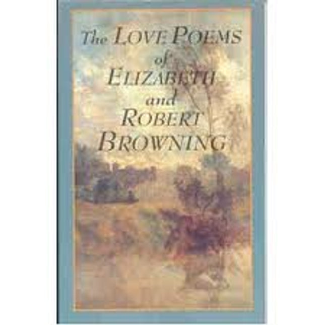 The Love Poems of Elizabeth And Robert Browning