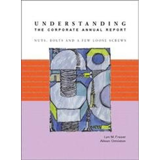 Understanding the Corporate Annual Report: Nuts, Bolts and a Few Loose Screws