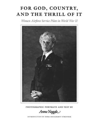 For God, Country, and the Thrill of It: Women Airforce Service Pilots in World War II (Charles and Elizabeth Prothro Texas Photography Series)