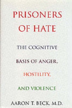 Prisoners Of Hate: The Cognitive Basis of Anger, Hostility, and Violence