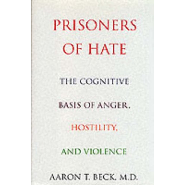 Prisoners Of Hate: The Cognitive Basis of Anger, Hostility, and Violence