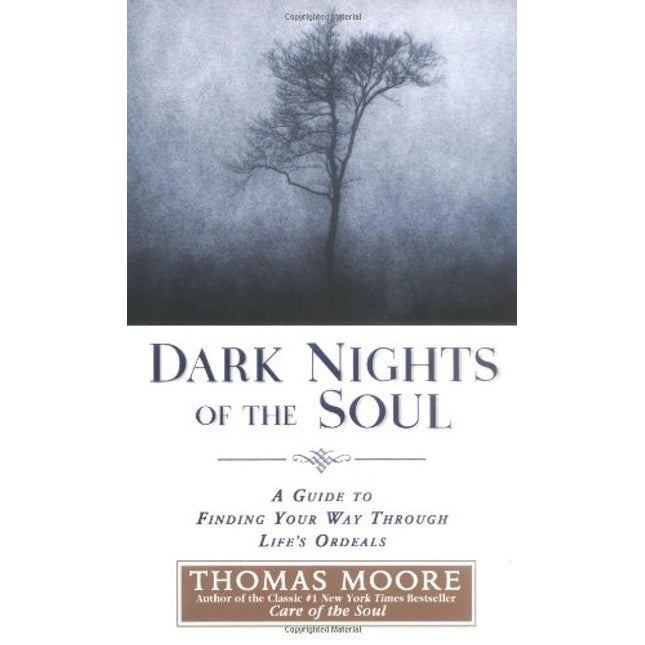 Dark Nights of the Soul: A Guide to Finding Your Way Through Life's Ordeals