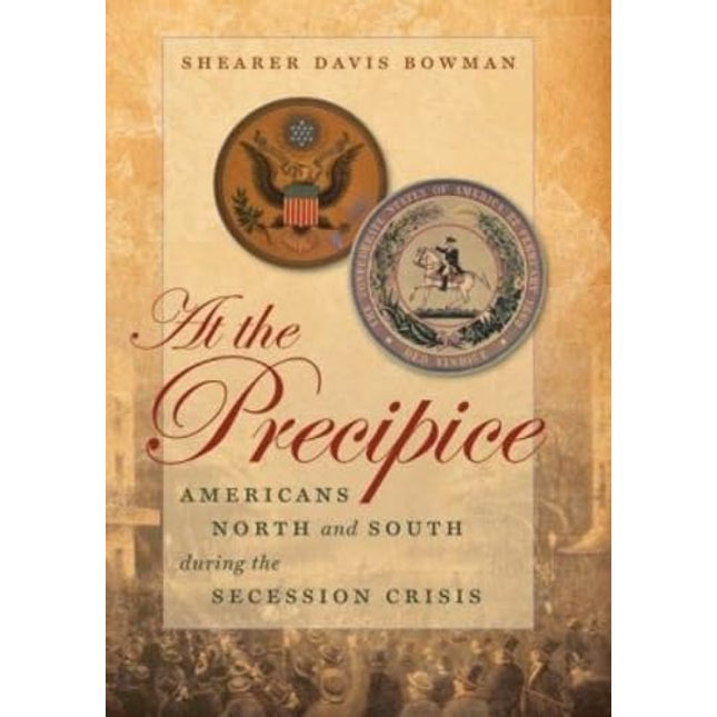 At the Precipice: Americans North and South During the Secession Crisis