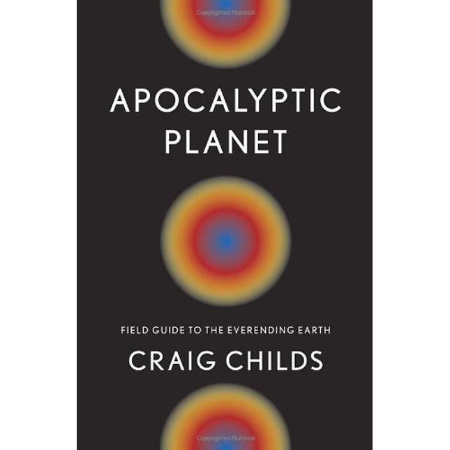 Apocalyptic Planet: Field Guide to the Everending Earth