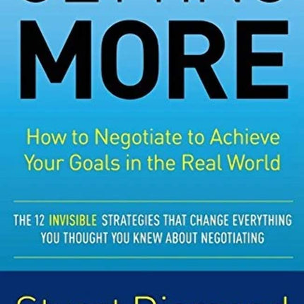 Getting More: How to Negotiate to Achieve Your Goals in the Real World