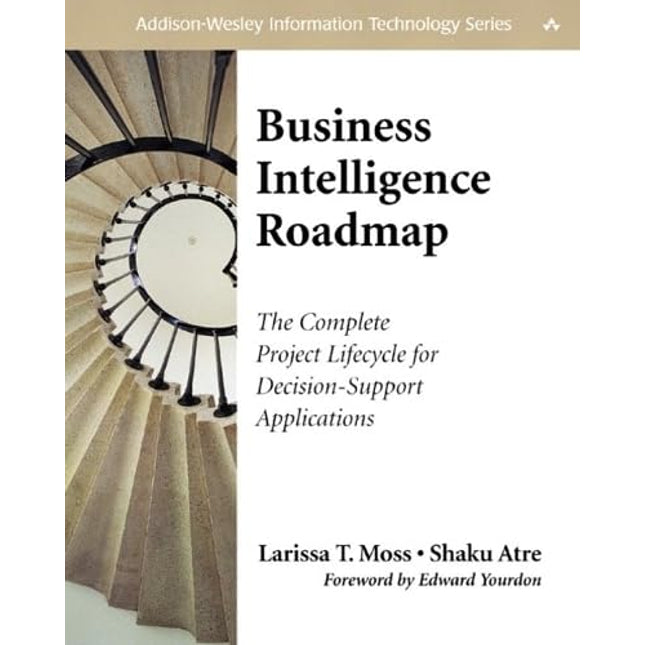 Business Intelligence Roadmap: The Complete Project Lifecycle for Decision-Support Applications (Addison-Wesley Information Technology Series)
