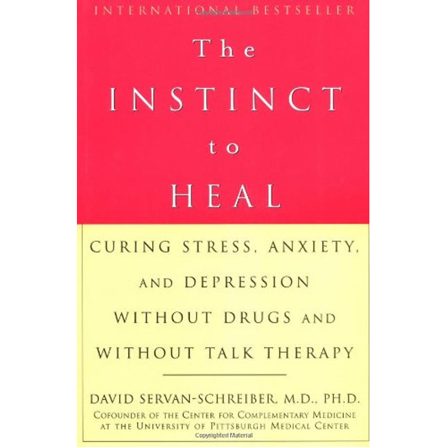The Instinct to Heal: Curing Stress, Anxiety, and Depression Without Drugs and Without Talk Therapy