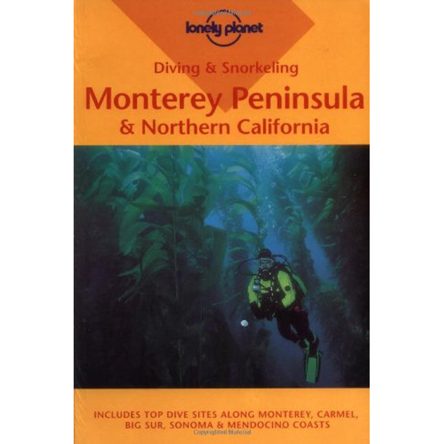 Lonely Planet Diving & Snorkeling Monterey Peninsula & Northern California (Pisces Guides)
