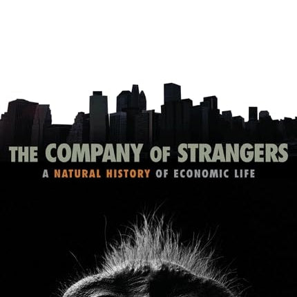The Company of Strangers: A Natural History of Economic Life