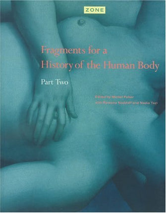 Zone 4: Fragments for a History of the Human Body, Part 2