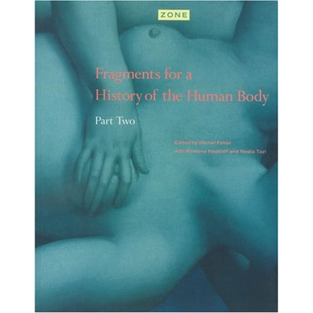 Zone 4: Fragments for a History of the Human Body, Part 2