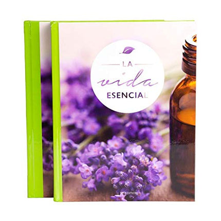 LA VIDA ESENCIAL: tu guía de confianza para el uso terapéutico y cotidiano de los aceites esenciales.
