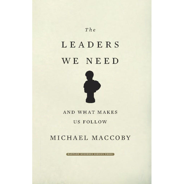 The Leaders We Need: And What Makes Us Follow