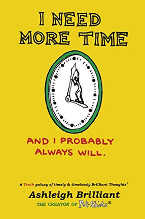 I Need More Time: And I Probably Always Will (Brilliant Thoughts)