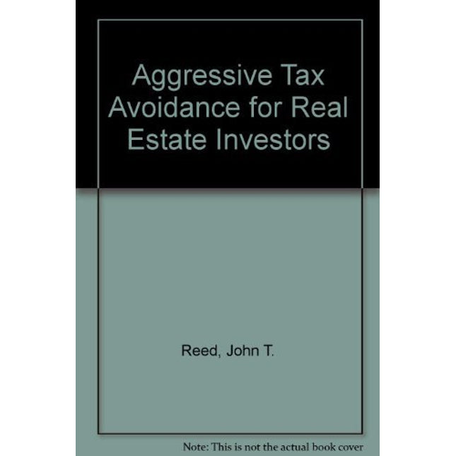 Aggressive Tax Avoidance for Real Estate Investors