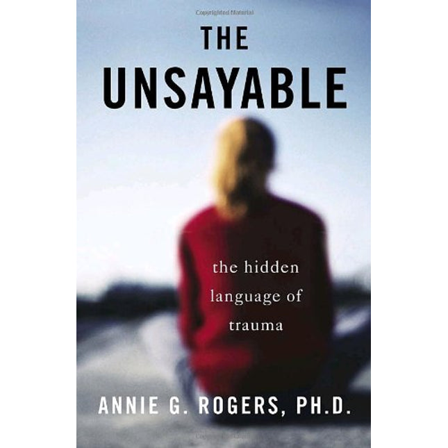 The Unsayable: The Hidden Language of Trauma