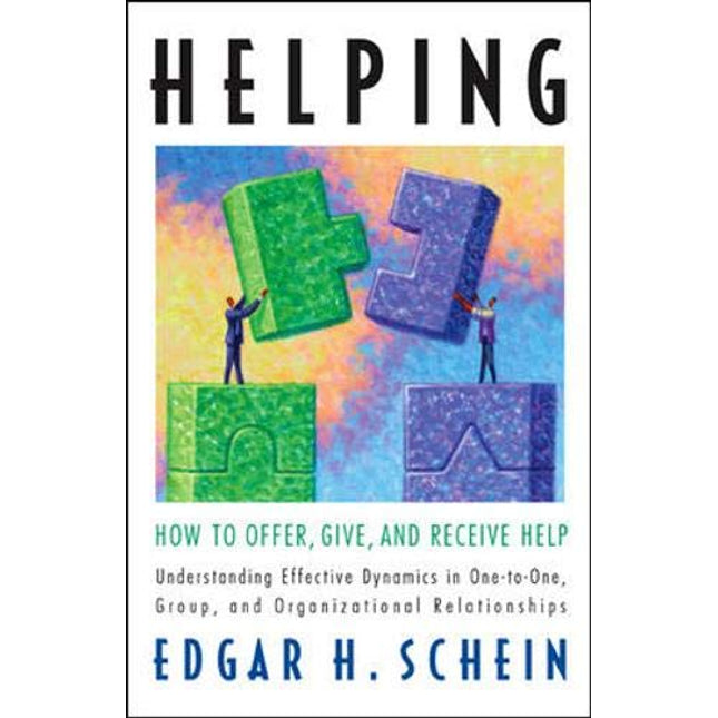 Helping: How to Offer, Give, and Receive Help (The Humble Leadership Series)