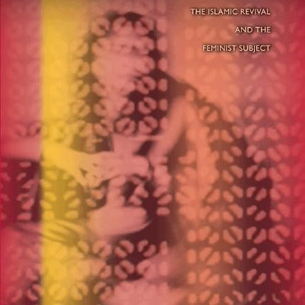 Politics of Piety: The Islamic Revival and the Feminist Subject