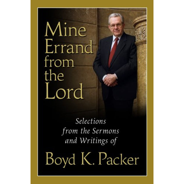 Mine Errand From The Lord: Selections From The Sermons And Writings of Boyd K. Packer