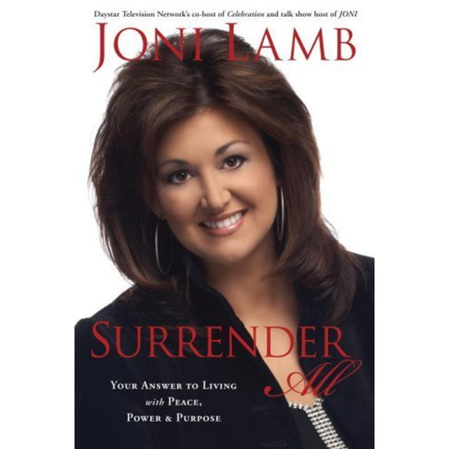 Surrender All: Your Answer to Living with Peace, Power, and Purpose