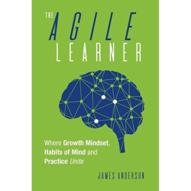 The Agile Learner: Where Growth Mindset, Habits of Mind and Practice Unite