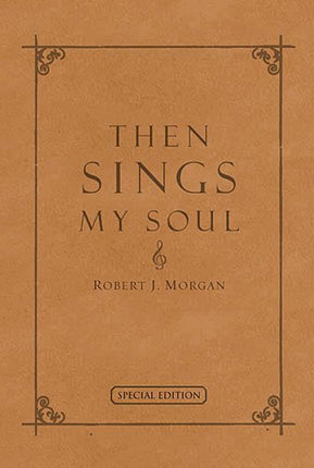 Then Sings My Soul: 150 Of the World's Greatest Hymn Stories (Special Edition - Full Leather) by Morgan, Robert (2003) Leather Bound