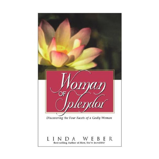 Woman of Splendor: Discovering the Four Facets of a Godly Woman