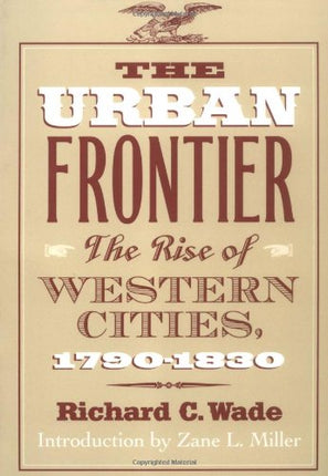 The Urban Frontier: The Rise of Western Cities, 1790-1830