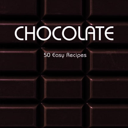 Chocolate: 50 Easy Recipes