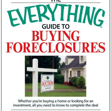 The Everything Guide to Buying Foreclosures: Learn how to make money by buying and selling foreclosed properties