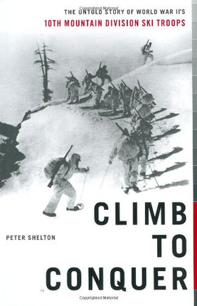 Climb to Conquer: The Untold Story of WWII's 10th Mountain Division Ski Troops