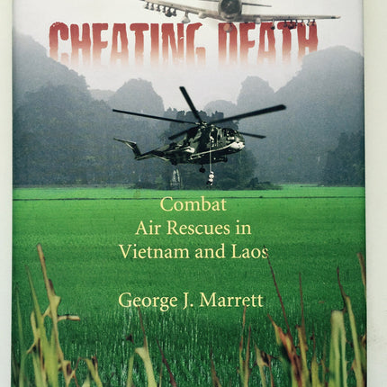 Cheating Death: Combat Air Rescues in Vietnam and Laos