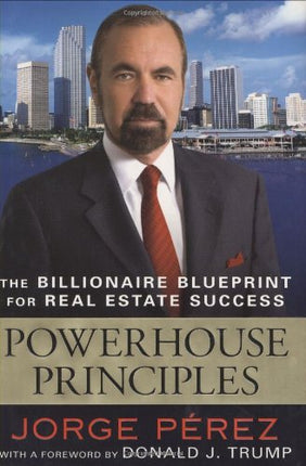 Powerhouse Principles: The Billionaire Blueprint For Real Estate Success