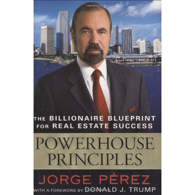 Powerhouse Principles: The Billionaire Blueprint For Real Estate Success