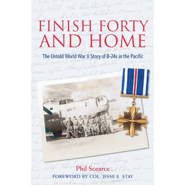 Finish Forty and Home: The Untold World War II Story of B-24s in the Pacific