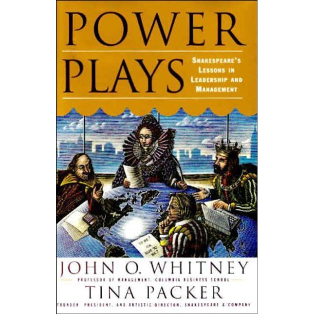 Power Plays: Shakespeare's Lessons in Leadership and Management