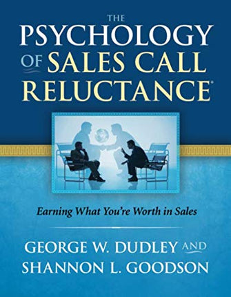 The Psychology of Sales Call Reluctance: Earning What You're Worth in Sales