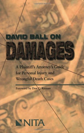 David Ball on Damages: A Plaintiff's Attorney's Guide for Personal Injury and Wrongful Death Cases