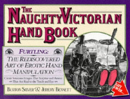 The Naughty Victorian Handbook: Furtling : The Rediscovered Art of Erotic Hand Manipulation
