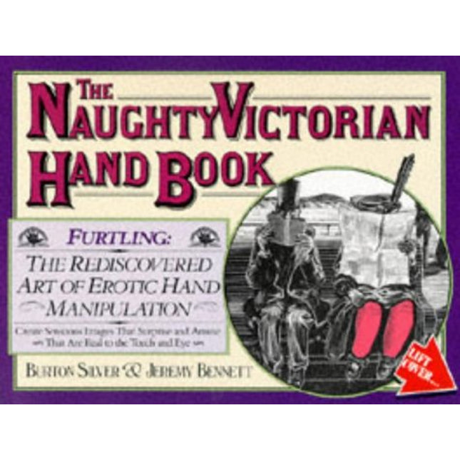 The Naughty Victorian Handbook: Furtling : The Rediscovered Art of Erotic Hand Manipulation