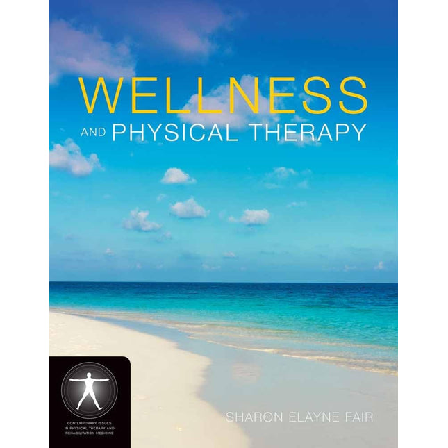 Wellness and Physical Therapy: . (Jones and Barlett's Contemporary Issues in Physical Therapy and Rehabilitation Medicine)