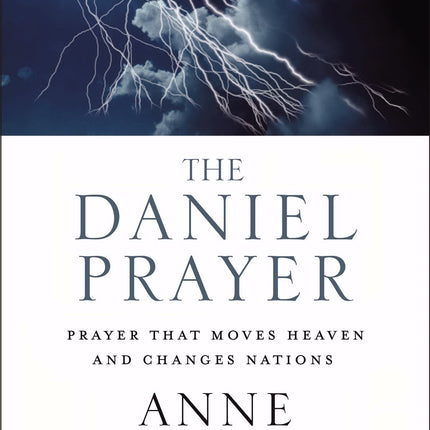 The Daniel Prayer: Prayer That Moves Heaven and Changes Nations